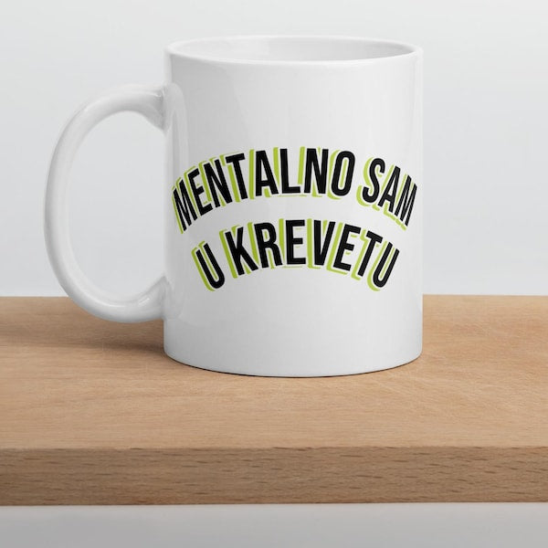Funny Balkan Mug – “Mentalno Sam U Krevetu” Sarcastic Coffee Cup